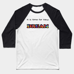 It is time for new dream Baseball T-Shirt